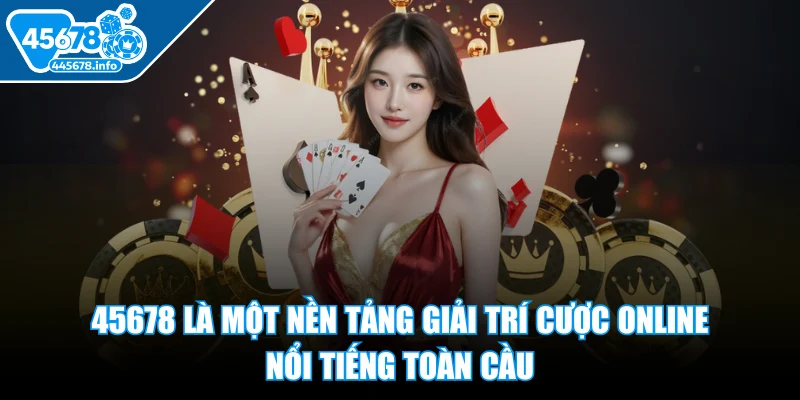 45678-nen-tang-giai-tri-cuoc-online-noi-tieng
